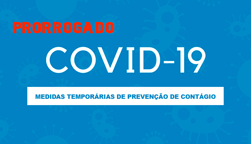 Medidas temporárias de prevenção de contágio pelo COVID-19 (prorrogação)